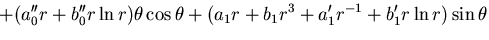 $\displaystyle + (a''_0 r + b''_0 r \ln r)\theta \cos \theta
+(a_1r+b_1r^3+a'_1r^{-1}+b'_1r\ln r)\sin\theta$