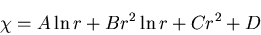 \begin{displaymath}
\chi=A \ln r+Br^2 \ln r+Cr^2+D
\end{displaymath}