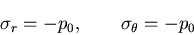 \begin{displaymath}
\sigma_r=-p_0,\qquad \sigma_\theta=-p_0
\end{displaymath}
