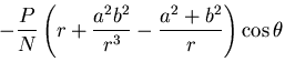 $\displaystyle -\frac{P}{N}\left(r + \frac{a^2 b^2}{r^3}
- \frac{a^2 + b^2}{r}\right)\cos\theta$