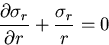 \begin{displaymath}
\frac{\partial \sigma_r}{\partial r}+\frac{\sigma_r}{r} = 0
\end{displaymath}