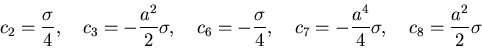 \begin{displaymath}
c_2=\frac{\sigma}{4},\quad c_3=-\frac{a^2}{2}\sigma,\quad
c_...
...},\quad c_7=-\frac{a^4}{4}\sigma,\quad
c_8=\frac{a^2}{2}\sigma
\end{displaymath}