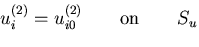 $\displaystyle u^{(2)}_i = u^{(2)}_{i0} \qquad {\rm on} \qquad S_u$