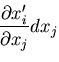 $\displaystyle \frac{\partial x^\prime_i}{\partial x_j}dx_j$