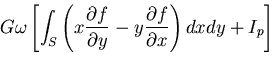 $\displaystyle G\omega\left[\int_{S}\left(
x\frac{\partial f}{\partial y}
-y\frac{\partial f}{\partial x}\right)dxdy+I_p\right]$