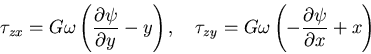 \begin{displaymath}
\tau_{zx}=G\omega\left(\frac{\partial \psi}{\partial y}-y\ri...
...u_{zy}=G\omega\left(-\frac{\partial \psi}{\partial x}+x\right)
\end{displaymath}