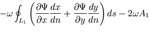 $\displaystyle -\omega\oint_{L_1}\left(\displaystyle
\frac{\partial \Psi}{\parti...
...dx}{dn}
+ \frac{\partial \Psi}{\partial y}\frac{dy}{dn}
\right)ds - 2\omega A_1$