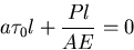 \begin{displaymath}
a\tau_0l + \frac{Pl}{AE} = 0
\end{displaymath}