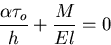 \begin{displaymath}
\frac{\alpha\tau_o}{h} + \frac{M}{El} = 0
\end{displaymath}