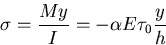 \begin{displaymath}
\sigma = \frac{My}{I} = -\alpha E\tau_0\frac{y}{h}
\end{displaymath}