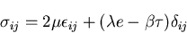 \begin{displaymath}
\sigma_{ij} = 2\mu\epsilon_{ij} + (\lambda e - \beta \tau)
\delta_{ij}
\end{displaymath}