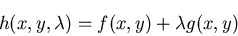 \begin{displaymath}
h(x, y, \lambda)=f(x, y) + \lambda g(x, y)
\end{displaymath}