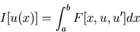 \begin{displaymath}
I[u(x)]=\int_a^b F[x, u, u'] dx
\end{displaymath}