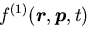 \(f^{(1)}(\mbox{\boldmath$r$}, \mbox{\boldmath$p$}, t)\)