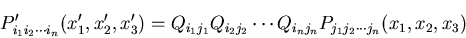 \begin{displaymath}
P^\prime_{i_1i_2\cdots i_n}
(x^\prime_1, x^\prime_2, x^\prim...
...{i_2j_2}
\cdots Q_{i_nj_n}
P_{j_1j_2\cdots j_n}(x_1, x_2, x_3)
\end{displaymath}