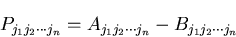 \begin{displaymath}
P_{j_1j_2\cdots j_n} = A_{j_1j_2\cdots j_n} - B_{j_1j_2\cdots j_n}
\end{displaymath}