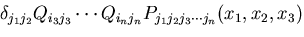 $\displaystyle \delta_{j_1j_2}
Q_{i_3j_3}\cdots Q_{i_nj_n}
P_{j_1j_2j_3\cdots j_n}(x_1, x_2, x_3)$