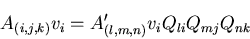 \begin{displaymath}
A_{(i, j, k)}v_i = A^\prime_{(l, m, n)}v_iQ_{li}Q_{mj}Q_{nk}
\end{displaymath}