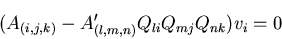 \begin{displaymath}
(A_{(i, j, k)}-A^\prime_{(l, m, n)}Q_{li}Q_{mj}Q_{nk})v_i=0
\end{displaymath}