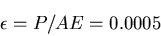 \begin{displaymath}
\epsilon= P/AE = 0.0005
\end{displaymath}