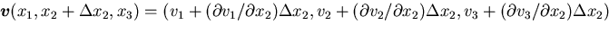 $\mbox{\boldmath$v$}(x_1, x_2+\Delta x_2, x_3)=(
v_1+({\partial v_1}/{\partial x...
..._2}/{\partial x_2})\Delta x_2
, v_3+({\partial v_3}/{\partial x_2})\Delta x_2
)$