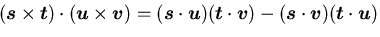 \(
(\mbox{\boldmath$s$}\times\mbox{\boldmath$t$})\cdot(\mbox{\boldmath$u$}\times...
...ath$s$}\cdot\mbox{\boldmath$v$})(\mbox{\boldmath$t$}\cdot\mbox{\boldmath$u$}) \)