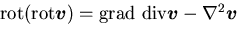 \({\rm rot}({\rm rot}\mbox{\boldmath$v$})={\rm grad}\ {\rm div} \mbox{\boldmath$v$} -\nabla^2 \mbox{\boldmath$v$}\)