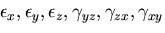 \(\epsilon_x,
\epsilon_y, \epsilon_z, \gamma_{yz}, \gamma_{zx},
\gamma_{xy}\)