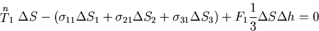 \begin{displaymath}
\stackrel{\mbox{\scriptsize\(n\)}}T_1\Delta S
- ( \sigma_{11...
...2 + \sigma_{31}\Delta S_3)
+F_1\frac{1}{3}\Delta S\Delta h = 0
\end{displaymath}