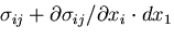 \(\sigma_{ij}+\partial\sigma_{ij}/\partial x_i\cdot
dx_1\)