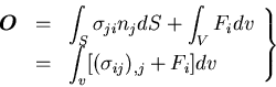 \begin{displaymath}
\left.
\begin{array}{rcl}
\mbox{\boldmath$O$}
& = & \displ...
...style\int_{v}[(\sigma_{ij})_{,j} + F_i] dv
\end{array}\right\}
\end{displaymath}