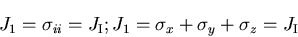 \begin{displaymath}
J_1=\sigma_{ii}=J_{\rm I}; J_1=\sigma_x + \sigma_y + \sigma_z = J_{\rm I}
\end{displaymath}