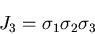 \begin{displaymath}
J_3=\sigma_1\sigma_2\sigma_3
\end{displaymath}