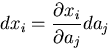 \begin{displaymath}
dx_i=\frac{\partial x_i}{\partial a_j}da_j
\end{displaymath}