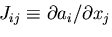 \(J_{ij}\equiv\partial a_i/\partial x_j\)