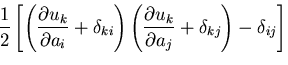 $\displaystyle \frac{1}{2}\left[
\left(\frac{\partial u_k}{\partial a_i}+\delta_...
...
\left(\frac{\partial u_k}{\partial a_j}+\delta_{kj}\right)
-\delta_{ij}\right]$