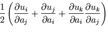 $\displaystyle \frac{1}{2}
\left(\frac{\partial u_i}{\partial a_j}
+\frac{\parti...
...a_i}
+\frac{\partial u_k}{\partial a_i}\frac{\partial u_k}{\partial a_j}\right)$