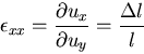 \begin{displaymath}
\epsilon_{xx}=\frac{\partial u_x}{\partial u_y}=\frac{\Delta l}{l}
\end{displaymath}