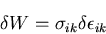 \begin{displaymath}
\delta W = \sigma_{ik}\delta \epsilon_{ik}
\end{displaymath}