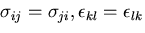 \(\sigma_{ij}=\sigma_{ji},
\epsilon_{kl}=\epsilon_{lk}\)