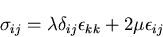 \begin{displaymath}
\sigma_{ij}=\lambda\delta_{ij}\epsilon_{kk}+2\mu\epsilon_{ij}
\end{displaymath}