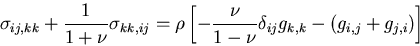 \begin{displaymath}
\sigma_{ij,kk}+\frac{1}{1+\nu}\sigma_{kk,ij}
=\rho\left[-\frac{\nu}{1-\nu}\delta_{ij}g_{k,k}-(g_{i,j}+g_{j,i})\right]
\end{displaymath}