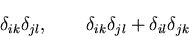 \begin{displaymath}
\delta_{ik}\delta_{jl},\qquad \delta_{ik}\delta_{jl}+\delta_{il}\delta_{jk}
\end{displaymath}