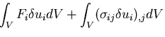 $\displaystyle \int_V F_i \delta u_i dV
+ \int_{V} (\sigma_{ij}\delta u_i)_{,j} dV$