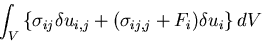 $\displaystyle \int_V \left\{\sigma_{ij}\delta u_{i,j}%%
+ (\sigma_{ij,j} + F_i) \delta u_i\right\} dV$