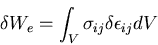 \begin{displaymath}
\delta W_e = \int_V \sigma_{ij} \delta \epsilon_{ij} dV
\end{displaymath}