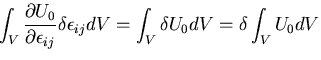 $\displaystyle \int_V\frac{\partial U_0}{\partial \epsilon_{ij}} \delta \epsilon_{ij} dV
=\int_V\delta U_0 dV = \delta \int_V U_0 dV$