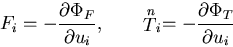 \begin{displaymath}
F_i=-\frac{\partial \Phi_{F}}{\partial u_i}, \qquad
\stackrel{n}{T}_i=-\frac{\partial \Phi_{T}}{\partial u_i}
\end{displaymath}