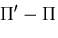 $\displaystyle \Pi'-\Pi$