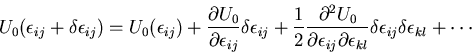 \begin{displaymath}
U_0(\epsilon_{ij}+\delta \epsilon_{ij})
= U_0(\epsilon_{ij})...
...psilon_{kl}}
\delta \epsilon_{ij} \delta \epsilon_{kl}
+\cdots
\end{displaymath}